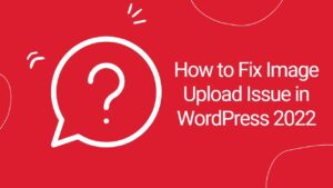 How to Fix Image Upload Issue in WordPress 2022